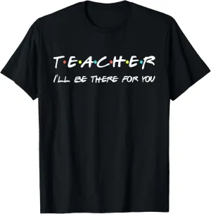 Teacher Funny Friends Themed T-shirt Appreciation Gift T-Shirt